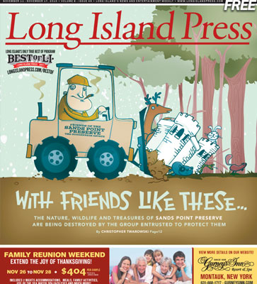 Long Island Press, Volume 8, Issue 45 - Sands Point Preserve is Being Destroyed by the Group Entrusted to Protect It
