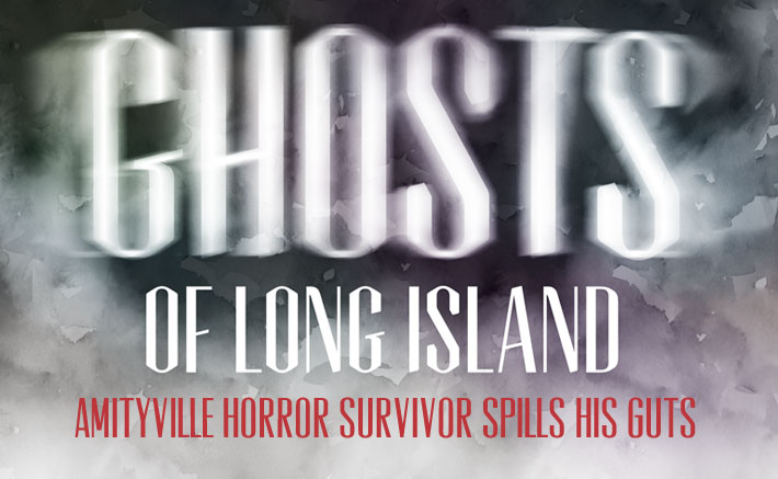 Ghosts of Long Island - Amityville Horro Survivor speaks out