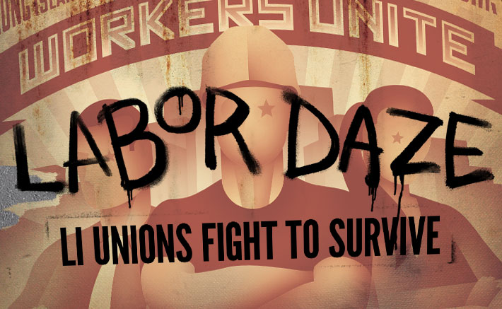 Labor Daze - Long Island Unions Fight To Survive